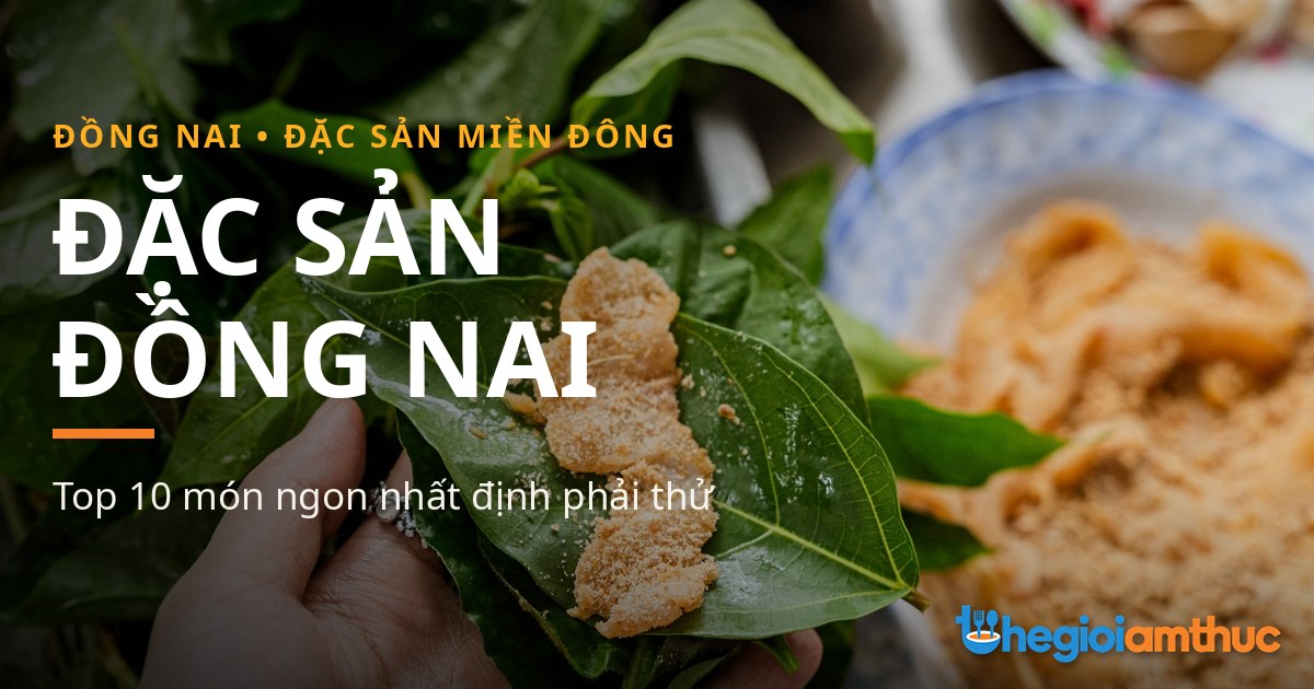 Đặc sản Đồng Nai – Top 10 món ngon Đồng Nai ngon nhất miền Đông