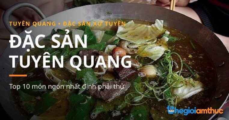 Đặc sản Tuyên Quang – món ngon Tuyên Quang